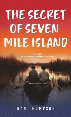 Dan Thompson - Secret Of Seven Mile Island, Inbunden