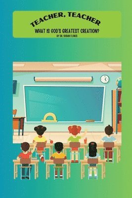 Teacher, Teacher, What is God's Greatest Creation?