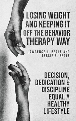 Lawrence L Beale, Tessie E Beale, Lawrence L. Beale, Tessie E. Beale, Lawrence L. Beale - Losing Weight and Keeping It Off the Behavior Therapy Way, Inbunden