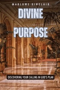 bokomslag Divine Purpose: Discovering Your Calling in God's Plan