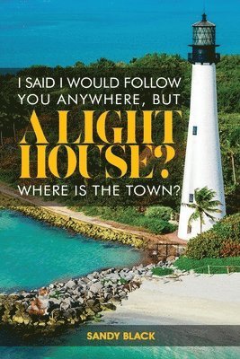 I Said I Would Follow You Anywhere, But a Lighthouse? Where's the Town?