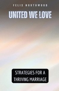 bokomslag United We Love: Strategies for a Thriving Marriage