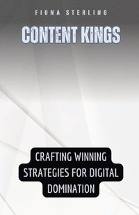 bokomslag Content Kings: Crafting Winning Strategies for Digital Domination