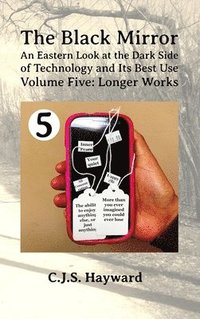 bokomslag The Black Mirror: An Eastern Orthodox Look at the Dark Side of Technology and Its Best Use: Volume Five: Longer Works