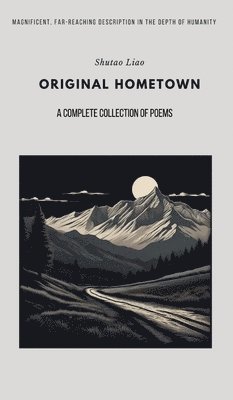 Shutao Liao - ORIGINAL HOMETOWN - A Complete Collection of Poems, Second Edition, Inbunden