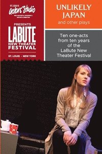bokomslag &quot;Unlikely Japan and Other Plays,&quot; Ten One-Acts from Ten Years of the LaBute New Theater Festival