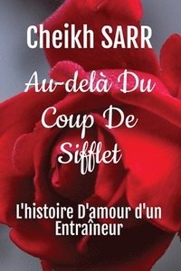 bokomslag Au-delà Du Coup De Sifflet: L'histoire D'amour d'un Entraîneur