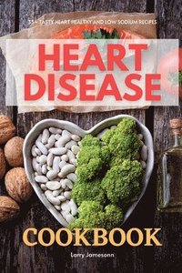 bokomslag Heart Disease Cookbook: 35+ Tasty Heart Healthy and Low Sodium Recipes