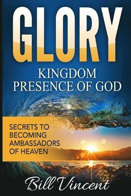 bokomslag Glory Kingdom Presence Of God
