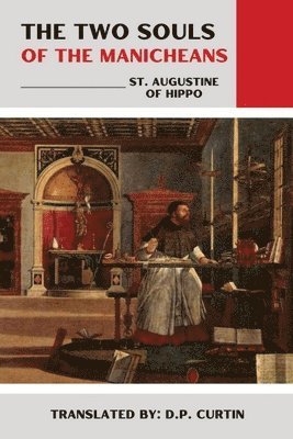 St Augustine of Hippo, St. Augustine of Hippo - Two Souls of the Manicheans, Häftad