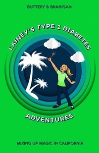 bokomslag Lainey's Type One Diabetes Adventures: Mixing Up Magic in California, Book 3