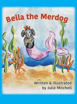 Juliann Mitchell - Bella the Merdog, Inbunden