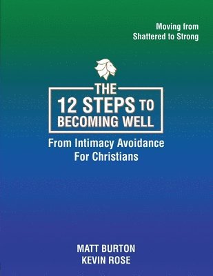 bokomslag The 12 steps to Becoming Well from Intimacy Avoidance For Christians