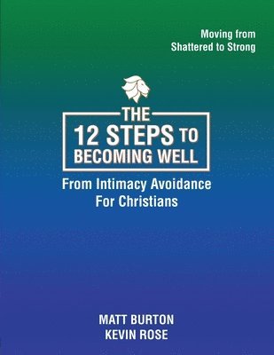 12 steps to Becoming Well from Intimacy Avoidance For Christians