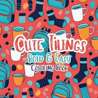 bokomslag Cute Things Bold and Easy Coloring Book