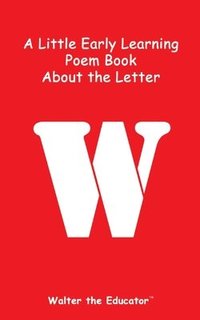 bokomslag Little Early Learning Poem Book about the Letter W