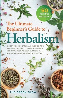The Ultimate Beginner's Guide to Herbalism 1