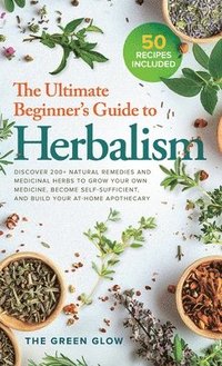 bokomslag The Ultimate Beginner's Guide to Herbalism