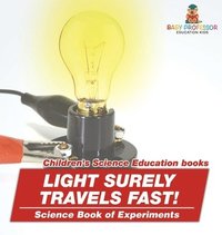 bokomslag Light Surely Travels Fast! Science Book of Experiments Children's Science Education books