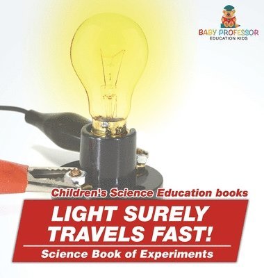 bokomslag Light Surely Travels Fast! Science Book of Experiments Children's Science Education books