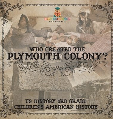 Who Created the Plymouth Colony? US History 3rd Grade Children's American History 1