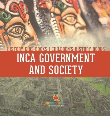 bokomslag Inca Government and Society - History Kids Books Children's History Books