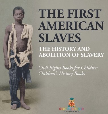 bokomslag First American Slaves The History and Abolition of Slavery - Civil Rights Books for Children Children's History Books