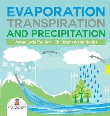 bokomslag Evaporation, Transpiration and Precipitation Water Cycle for Kids Children's Water Books