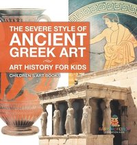 bokomslag Severe Style of Ancient Greek Art - Art History for Kids Children's Art Books