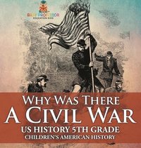 bokomslag Why Was There A Civil War? US History 5th Grade Children's American History