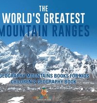 bokomslag World's Greatest Mountain Ranges - Geography Mountains Books for Kids Children's Geography Book