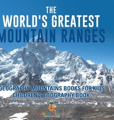 bokomslag World's Greatest Mountain Ranges - Geography Mountains Books for Kids Children's Geography Book