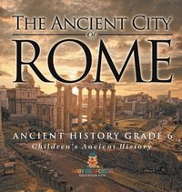 bokomslag Ancient City of Rome - Ancient History Grade 6 Children's Ancient History