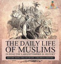 bokomslag Daily Life of Muslims during The Largest Empire in History - History Book for 6th Grade Children's History