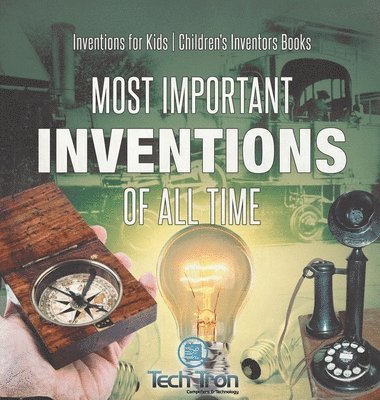 Most Important Inventions Of All Time Inventions for Kids Children's Inventors Books 1