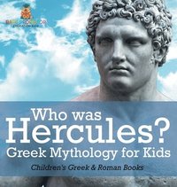 bokomslag Who was Hercules? Greek Mythology for Kids Children's Greek & Roman Books