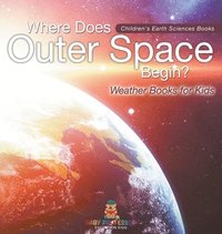 bokomslag Where Does Outer Space Begin? - Weather Books for Kids Children's Earth Sciences Books