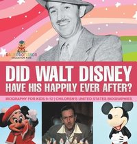 bokomslag Did Walt Disney Have His Happily Ever After? Biography for Kids 9-12 Children's United States Biographies