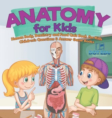 bokomslag Anatomy for Kids Human Body, Dentistry and Food Quiz Book for Kids Children's Questions & Answer Game Books