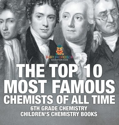 bokomslag Top 10 Most Famous Chemists of All Time - 6th Grade Chemistry Children's Chemistry Books