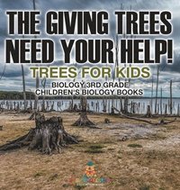 bokomslag Giving Trees Need Your Help! Trees for Kids - Biology 3rd Grade Children's Biology Books
