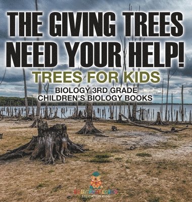 bokomslag Giving Trees Need Your Help! Trees for Kids - Biology 3rd Grade Children's Biology Books