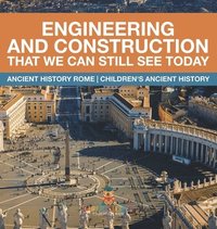 bokomslag Engineering and Construction That We Can Still See Today - Ancient History Rome Children's Ancient History