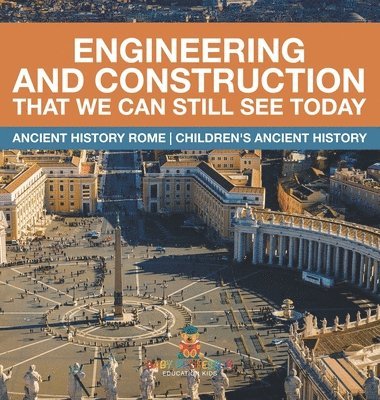 bokomslag Engineering and Construction That We Can Still See Today - Ancient History Rome Children's Ancient History