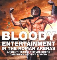 bokomslag Bloody Entertainment in the Roman Arenas - Ancient History Picture Books Children's Ancient History