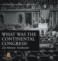 bokomslag What was the Continental Congress? US History Textbook Children's American History