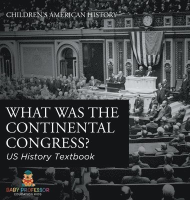 bokomslag What was the Continental Congress? US History Textbook Children's American History