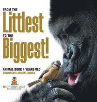 bokomslag From the Littlest to the Biggest! Animal Book 4 Years Old Children's Animal Books
