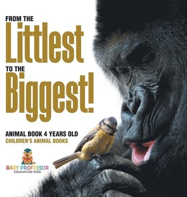 bokomslag From the Littlest to the Biggest! Animal Book 4 Years Old Children's Animal Books