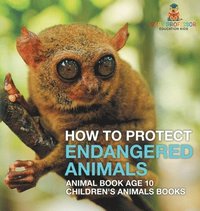 bokomslag How To Protect Endangered Animals - Animal Book Age 10 Children's Animal Books